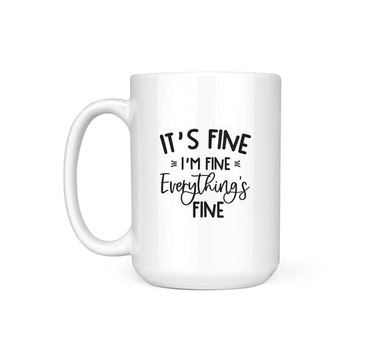 IT'S FINE, EVERYTHING'S FINE - MUG